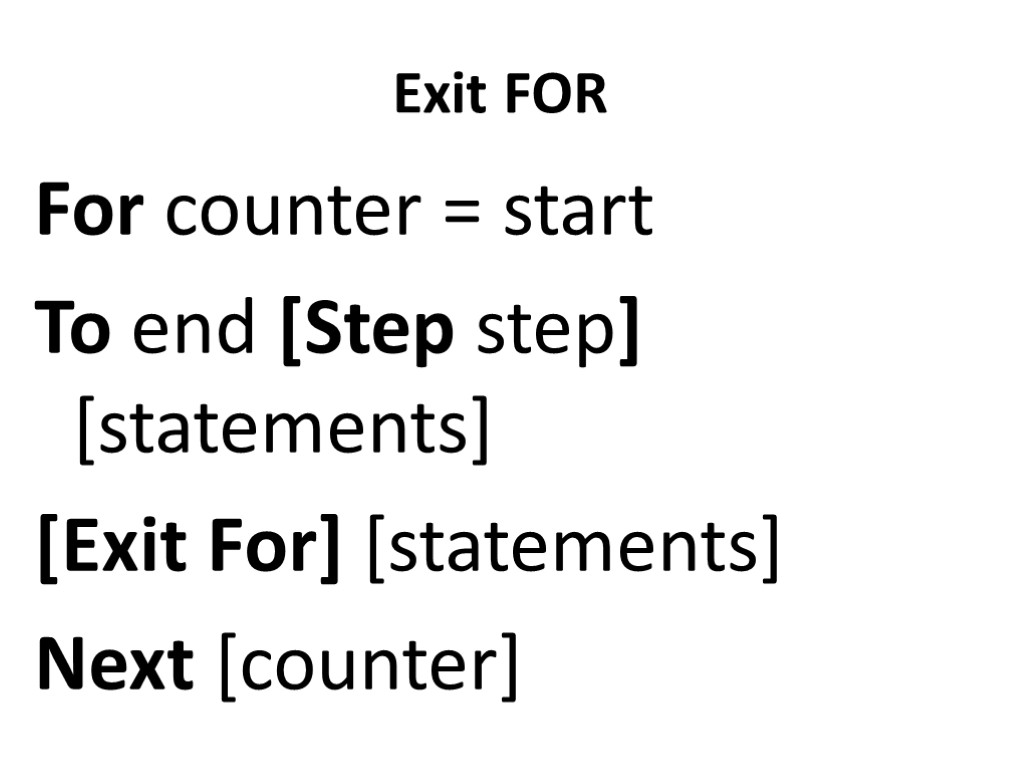 Exit FOR For counter = start To end [Step step] [statements] [Exit For] [statements]